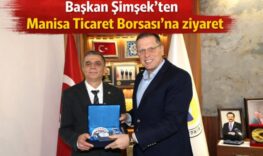 Başkan Şimşek’ten Manisa Ticaret Borsası’na ziyaret
