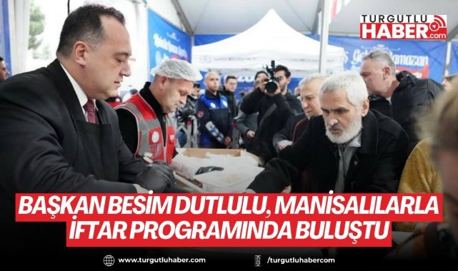 Başkan Besim Dutlulu, Manisalılarla iftar programında buluştu
