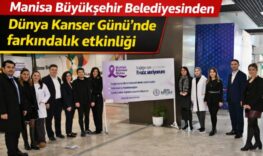Manisa Büyükşehir Belediyesinden Dünya Kanser Günü’nde farkındalık etkinliği