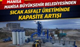 Manisa Büyükşehir Belediyesinden sıcak asfalt üretiminde kapasite artışı