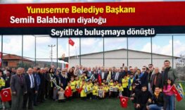 Yunusemre Belediyesi Başkanı Semih Balaban’ın diyaloğu Seyitli’de buluşmaya dönüştü