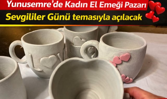 Yunusemre’de Kadın El Emeği Pazarı Sevgililer Günü temasıyla açılacak