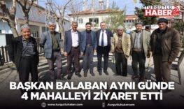 Başkan Balaban aynı günde 4 mahalleyi ziyaret etti