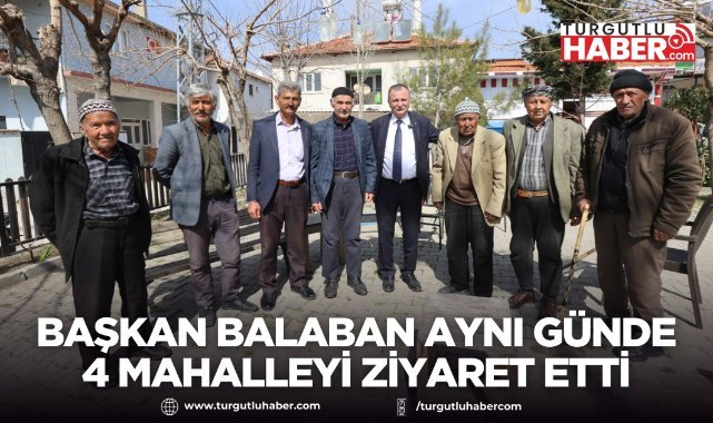 Başkan Balaban aynı günde 4 mahalleyi ziyaret etti