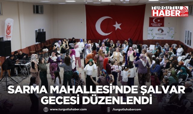 Sarma Mahallesi’nde Şalvar Gecesi düzenlendi