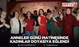 Anneler Günü matinesinde kadınlar eğlendi