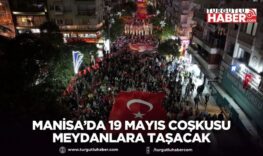 Manisa’da 19 Mayıs Coşkusu Meydanlara Taşacak