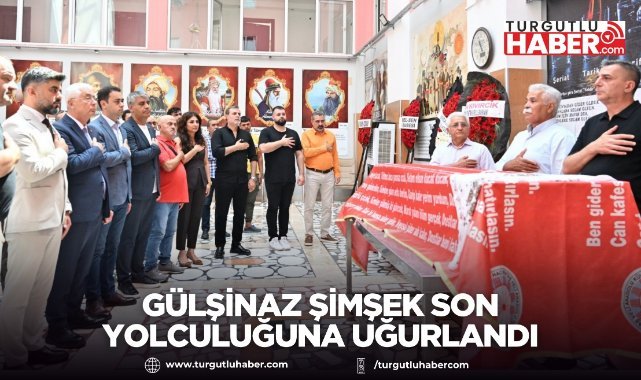 Gülşinaz Şimşek Son Yolculuğuna Uğurlandı