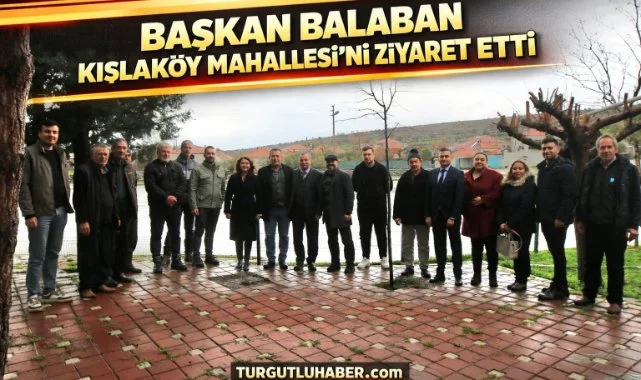 Başkan Balaban Kışlaköy Mahallesi’ni ziyaret etti