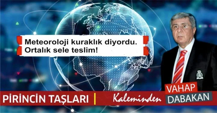 Meteoroloji kuraklık diyordu. Ortalık sele teslim!