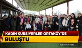 KADIN KURSİYERLER ORTAKÖY’DE BULUŞTU