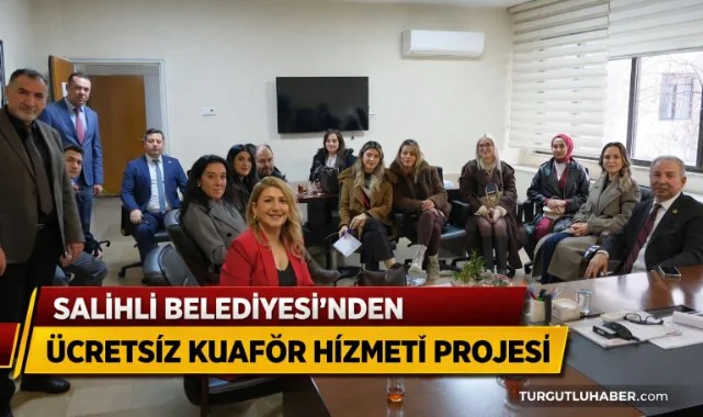 SALİHLİ BELEDİYESİ’NDEN ÜCRETSİZ KUAFÖR HİZMETİ PROJESİ