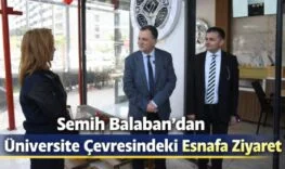 Semih Balaban’dan Üniversite Çevresindeki Esnafa Ziyaret