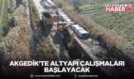 Akgedik’te altyapı çalışmaları başlayacak